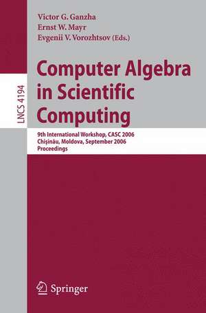 Computer Algebra in Scientific Computing: 9th International Workshop, CASC 2006, Chisinau, Moldova, September 11-15, 2006, Proceedings de V.G. Ganzha