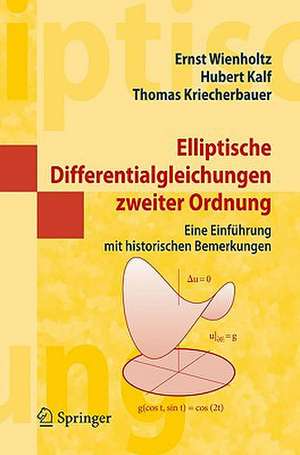 Elliptische Differentialgleichungen zweiter Ordnung: Eine Einführung mit historischen Bemerkungen de Ernst Wienholtz