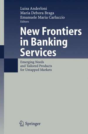 New Frontiers in Banking Services: Emerging Needs and Tailored Products for Untapped Markets de Luisa Anderloni