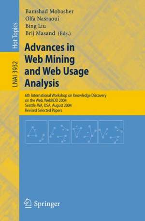 Advances in Web Mining and Web Usage Analysis: 6th International Workshop on Knowledge Discovery on the Web, WEBKDD 2004, Seattle, WA, USA, August 22-25, 2004, Revised Selected Papers de Bamshad Mobasher