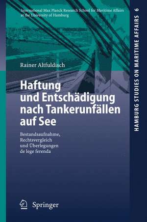 Haftung und Entschädigung nach Tankerunfällen auf See: Bestandsaufnahme, Rechtsvergleich und Überlegungen de lege ferenda de Rainer Altfuldisch