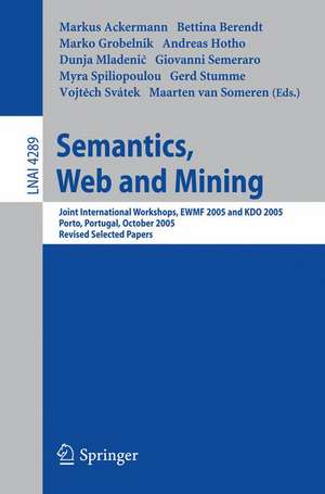 Semantics, Web and Mining: Joint International Workshop, EWMF 2005 and KDO 2005, Porto, Portugal, October 3-7, 2005, Revised Selected Papers de Markus Ackermann