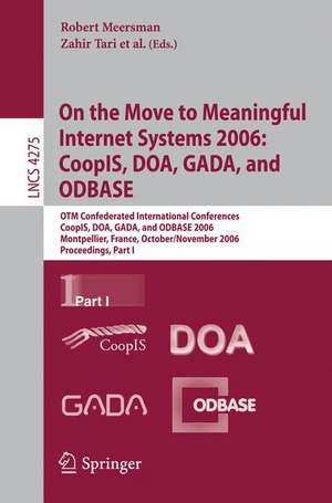 On the Move to Meaningful Internet Systems 2006: CoopIS, DOA, GADA, and ODBASE: OTM Confederated International Conferences, CoopIS, DOA, GADA, and ODBASE 2006, Montpellier, France, October 29 - November 3, 2006, Proceedings, Part I de Zahir Tari