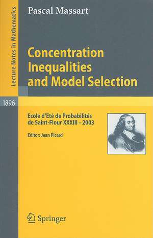 Concentration Inequalities and Model Selection: Ecole d'Eté de Probabilités de Saint-Flour XXXIII - 2003 de Pascal Massart