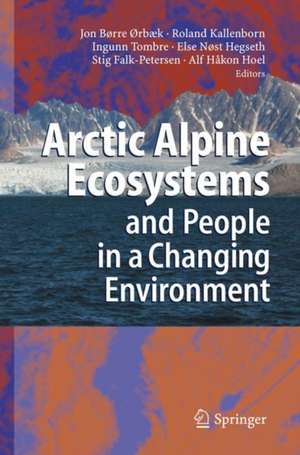 Arctic Alpine Ecosystems and People in a Changing Environment de Jon Børre Ørbaek