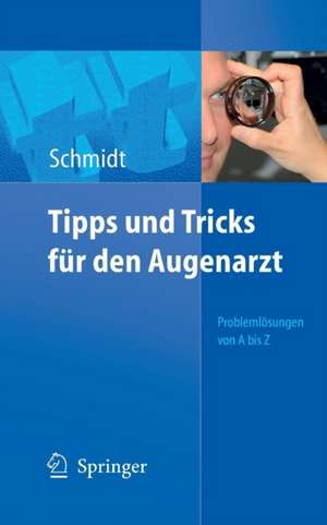 Tipps und Tricks für den Augenarzt: Problemlösungen von A - Z de Dieter Schmidt