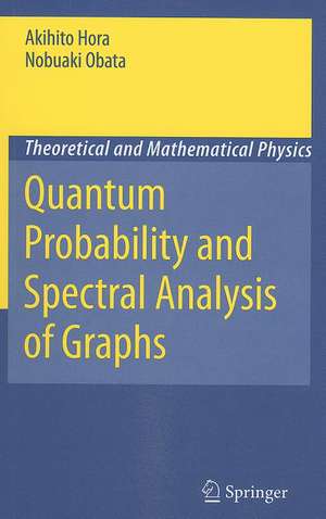 Quantum Probability and Spectral Analysis of Graphs de Akihito Hora