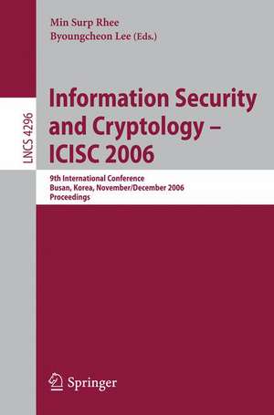 Information Security and Cryptology – ICISC 2006: 9th International Conference, Busan, Korea, November 30 - December 1, 2006, Proceedings de Min Surp Rhee