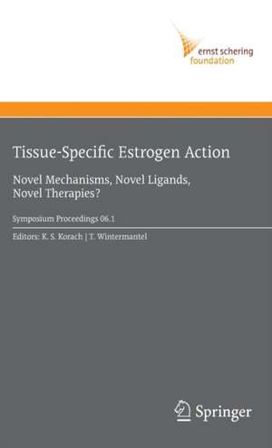 Tissue-Specific Estrogen Action: Novel Mechanisms, Novel Ligands, Novel Therapies de Kenneth S. Korach