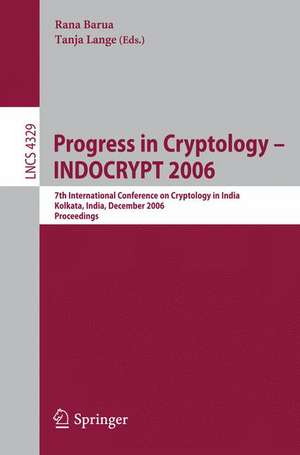 Progress in Cryptology - INDOCRYPT 2006: 7th International Conference on Cryptology in India, Kolkata, India, December 11-13, 2006, Proceedings de Rana Barua