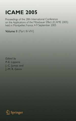 ICAME 2005: Proceedings of the 28th International Conference on the Applications of the Mössbauer Effect (ICAME 2005) held in Montpellier, France, 4-9 September 2005, Volume II ( Part III-V/V) de P.-E. Lippens