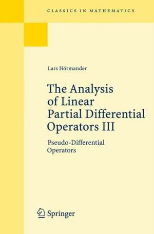 The Analysis of Linear Partial Differential Operators III: Pseudo-Differential Operators de Lars Hörmander