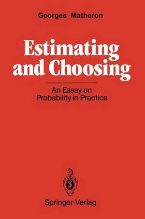 Estimating and Choosing: An Essay on Probability in Practice de Georges Matheron