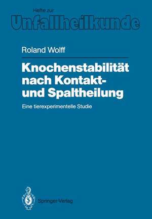 Knochenstabilität nach Kontakt- und Spaltheilung: Eine tierexperimentelle Studie de Roland Wolff