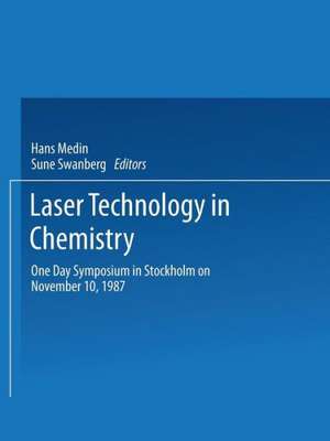 Laser Technology in Chemistry: One Day Symposium in Stockholm on November 10, 1987 de Hans Medin