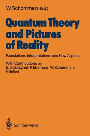 Quantum Theory and Pictures of Reality: Foundations, Interpretations, and New Aspects de Wolfram Schommers