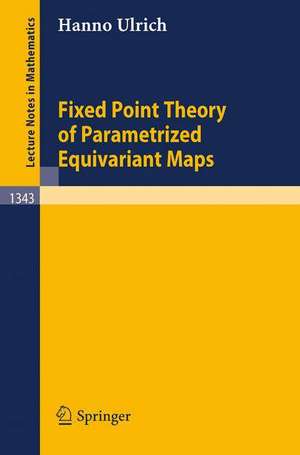 Fixed Point Theory of Parametrized Equivariant Maps de Hanno Ulrich