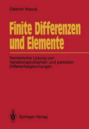 Finite Differenzen und Elemente: Numerische Lösung von Variationsproblemen und partiellen Differentialgleichungen de Dietrich Marsal