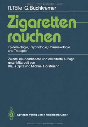 Zigarettenrauchen: Epidemiologie, Psychologie, Pharmakologie und Therapie de Rainer Tölle