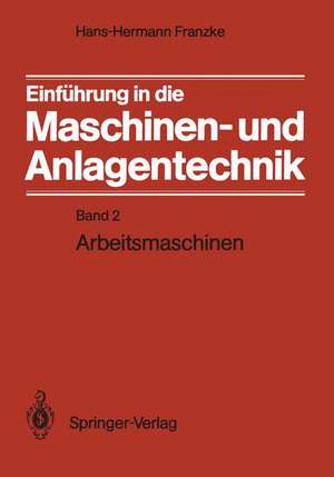 Einführung in die Maschinen- und Anlagentechnik: Band 2: Arbeitsmaschinen de Hans-Hermann Franzke