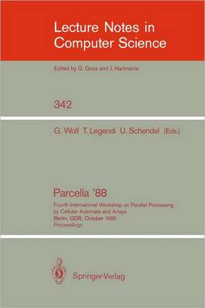 Proceedings / Parcella 1988: Fourth International Workshop on Parallel Processing by Cellular Automata and Arrays, Berlin, GDR, October 17-21, 1988 de Gottfried Wolf