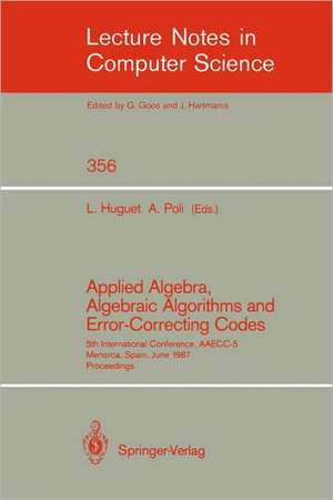 Applied Algebra, Algebraic Algorithms and Error-Correcting Codes: 5th International Conference, AAECC-5, Menorca, Spain, June 15-19, 1987. Proceedings de Llorenc Huguet