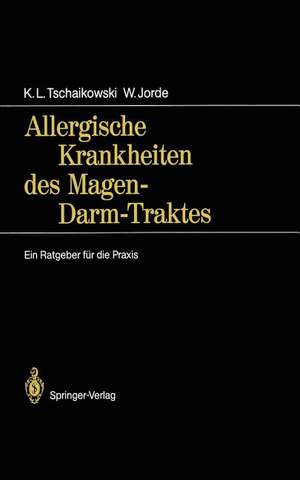 Allergische Krankheiten des Magen-Darm-Traktes: Ein Ratgeber für die Praxis de Karl L. Tschaikowski