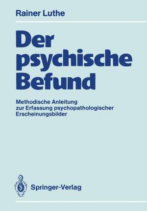 Der psychische Befund: Methodische Anleitung zur Erfassung psychopathologischer Erscheinungsbilder de Rainer Luthe