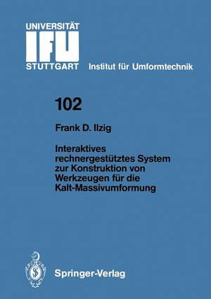 Interaktives rechnergestütztes System zur Konstruktion von Werkzeugen für die Kalt-Massivumformung de Frank D. Ilzig