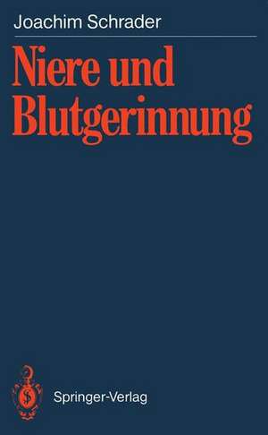 Niere und Blutgerinnung: Blutgerinnungsveränderungen bei akutem Nierenversagen, chronisch terminaler Niereninsuffizienz und nach Nierentransplantationen sowie Auswirkungen therapeutischer Maßnahmen de Joachim Schrader