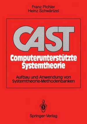 CAST Computerunterstützte Systemtheorie: Aufbau und Anwendung von Systemtheorie-Methodenbanken de Franz Pichler