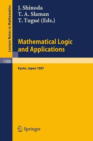 Mathematical Logic and Applications: Proceedings of the Logic Meeting held in Kyoto, 1987 de Juichi Shinoda