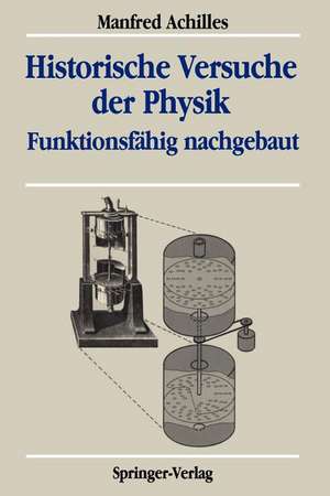 Historische Versuche der Physik: Funktionsfähig nachgebaut de Manfred Achilles