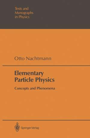 Elementary Particle Physics: Concepts and Phenomena de Otto Nachtmann