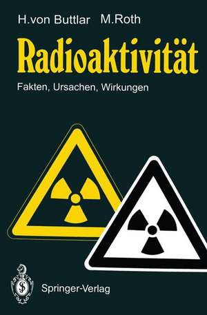 Radioaktivität: Fakten, Ursachen, Wirkungen de Haro v. Buttlar