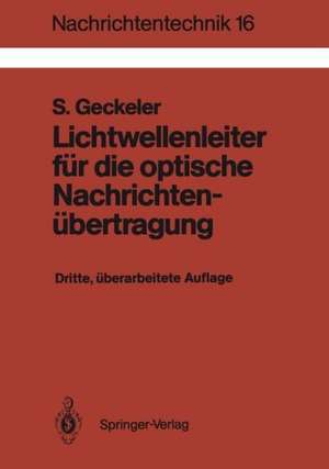 Lichtwellenleiter für die optische Nachrichtenübertragung: Grundlagen und Eigenschaften eines modernen Übertragungsmediums de Siegfried Geckeler