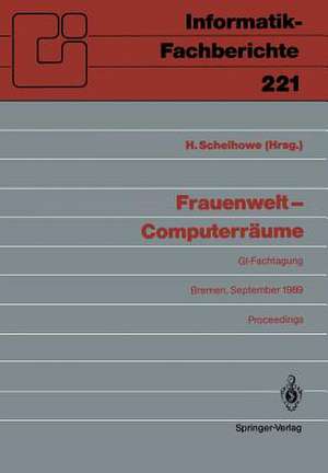 Frauenwelt — Computerräume: Fachtagung, veranstaltet von der Fachgruppe „Frauenarbeit und Informatik” im Fachbereich 8 der GI Bremen, 21.–24. September 1989 de Heidi Schelhowe