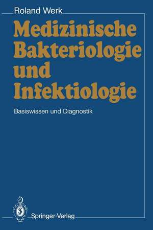 Medizinische Bakteriologie und Infektiologie: Basiswissen und Diagnostik de Roland Werk