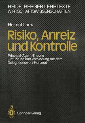 Risiko, Anreiz und Kontrolle: Principal-Agent-Theorie Einführung und Verbindung mit dem Delegationswert-Konzept de Helmut Laux