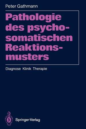 Pathologie des psychosomatischen Reaktionsmusters: Diagnose · Klinik · Therapie de Peter Gathmann