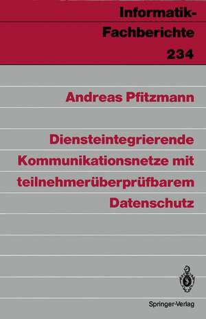 Diensteintegrierende Kommunikationsnetze mit teilnehmerüberprüfbarem Datenschutz de Andreas Pfitzmann