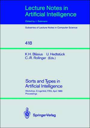 Sorts and Types in Artificial Intelligence: Workshop, Eringerfeld, FRG, April 24-26, 1989. Proceedings de Karl H. Bläsius