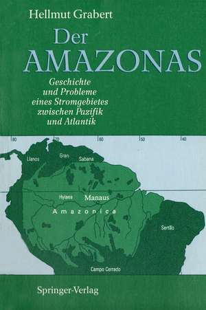 Der AMAZONAS: Geschichte und Probleme eines Stromgebietes zwischen Pazifik und Atlantik de Hellmut Grabert