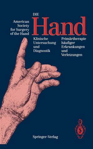 Die Hand: Klinische Untersuchung und Diagnostik Primärtherapie häufiger Erkrankungen und Verletzungen de American Society for Surgery of the Hand