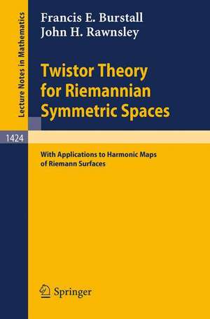 Twistor Theory for Riemannian Symmetric Spaces: With Applications to Harmonic Maps of Riemann Surfaces de Francis E. Burstall