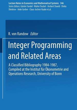 Integer Programming and Related Areas: A Classified Bibliography 1984–1987 Compiled at the Institut für Ökonometrie and Operations Research, University of Bonn de Rabe v. Randow