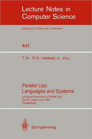 Parallel Lisp: Languages and Systems: US/Japan Workshop on Parallel Lisp, Sendai, Japan, June 5-8, 1989, Proceedings de Takayasu Ito