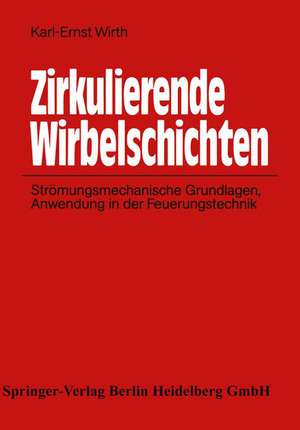 Zirkulierende Wirbelschichten: Strömungsmechanische Grundlagen, Anwendung in der Feuerungstechnik de Karl-Ernst Wirth