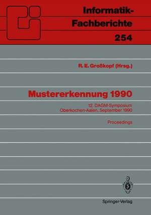 Mustererkennung 1990: 12. DAGM-Symposium Oberkochen-Aalen, 24.–26. September 1990. Proceedings de Rudolf E. Großkopf