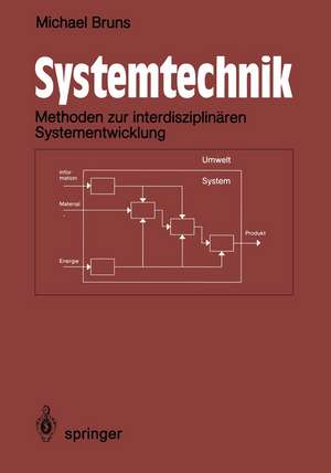 Systemtechnik: Ingenieurwissenschaftliche Methodik zur interdisziplinären Systementwicklung de Michael Bruns